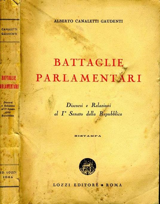 Battaglie Parlamentari. Discorsi e relazioni al i° senato della repubblica - Alberto Canaletti Gaudenti - copertina