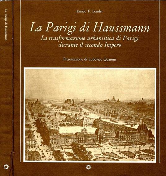 La Parigi di Haussmann. La trasformazione urbanistica di Parigi durante il secondo Impero - Enrico F. Londei - copertina