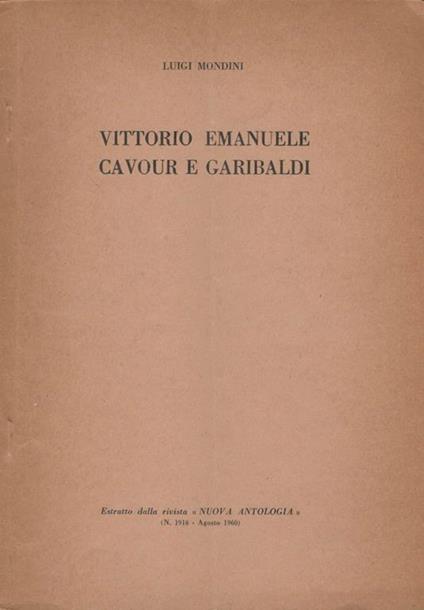 Vittorio Emanuele Cavour e Garibaldi - Luigi Mondini - copertina