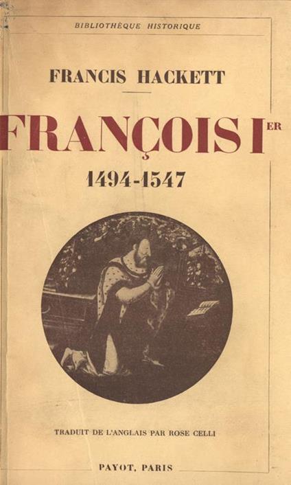 Francois I er. 1494-1547 - Francis Hackett - copertina