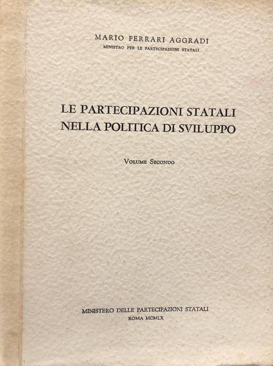 Le Partecipazioni Statali Nella Politica di Sviluppo Vol. II - Mario Ferrari Aggradi - 2