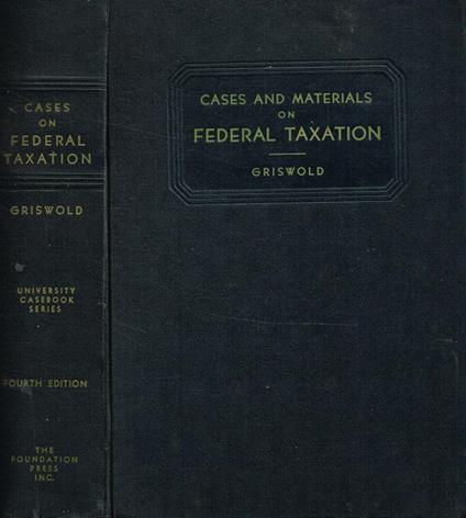 Cases and materials on federal taxation - Erwin N. Griswold - copertina