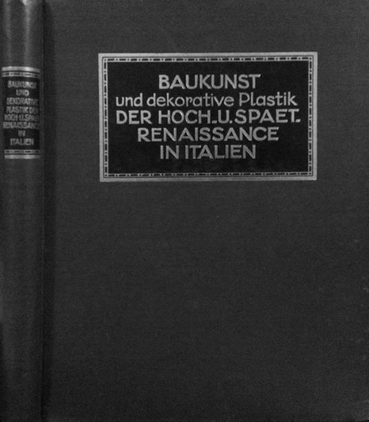 Baukunst und Dekorative Plastik der Hoch-Und Spat-Renaissance in italien - Corrado Ricci - copertina