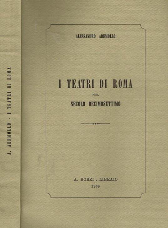 I teatri di roma nel secolo decimosettimo - Alessandro Ademollo - copertina