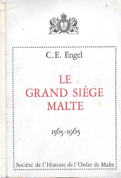 Le grand siége Malte 1565-1965 - Claire-Éliane Engel - copertina