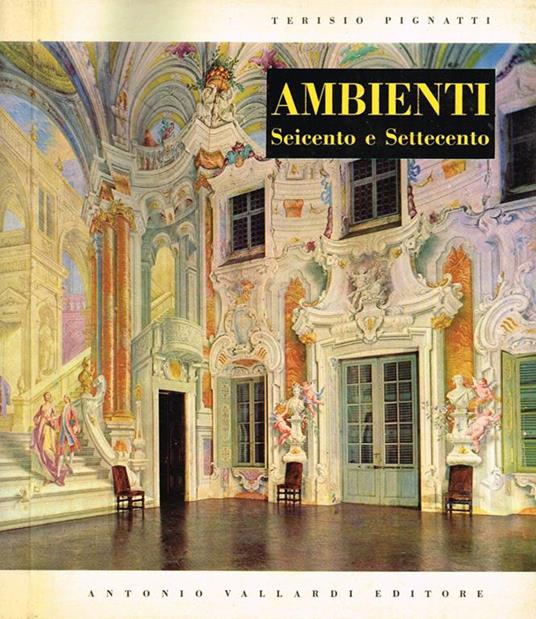 Ambienti. Seicento e settecento - Terisio Pignatti - copertina