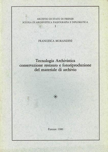 Tecnologia archivistica conservazione restauro e fotoriproduzione del materiale di archivio - Francesca Morandini - copertina