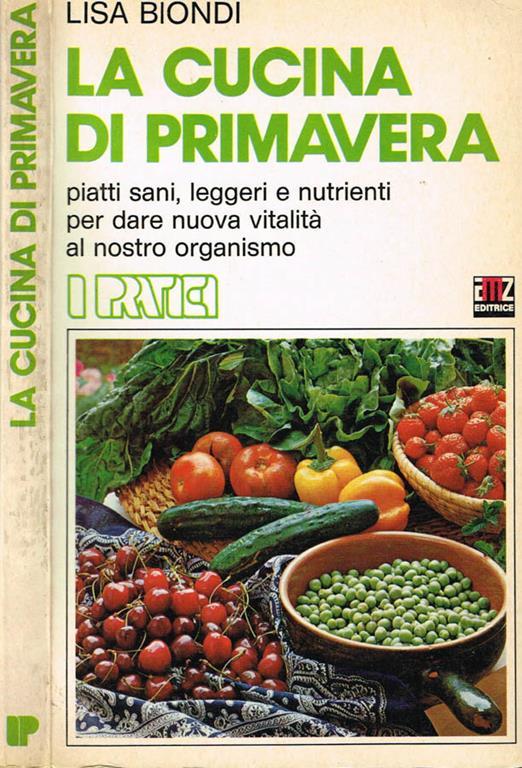 La cucina di primavera. Piatti sani, leggeri e nutrienti per dare nuova vitalità al nostro organismo - Lisa Biondi - copertina