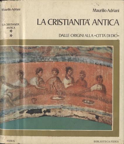 La cristianità antica (Vol. II). Dalle origini alla Città di Dio - Maurilio Adriani - copertina