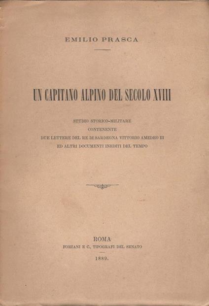 Un capitano alpino del secolo XVIII. Studio storico-militare contenente due lettere del Re di Sardegna Vittorio Amedeo III ed altri documenti inediti del tempo - Emilio Prasca - copertina