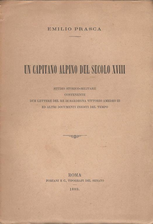 Un capitano alpino del secolo XVIII. Studio storico-militare contenente due lettere del Re di Sardegna Vittorio Amedeo III ed altri documenti inediti del tempo - Emilio Prasca - copertina