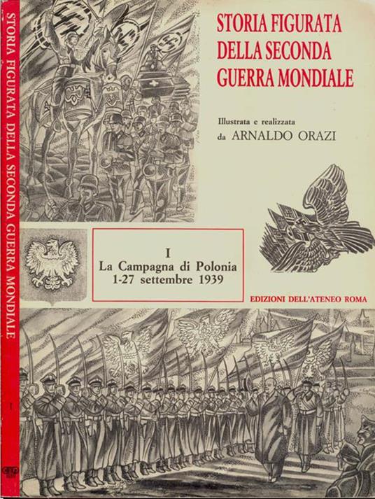 Storia figurata della seconda guerra mondiale (solo I volume). I. La Campagna di Polonia 1-27 settembre 1939 - Arnaldo Orazi - copertina