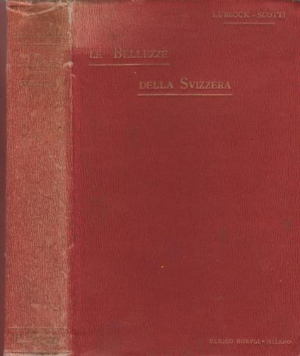 Le bellezze della Svizzera. Descrizione del paesaggioe sue cause geologiche - John Lubbock - copertina