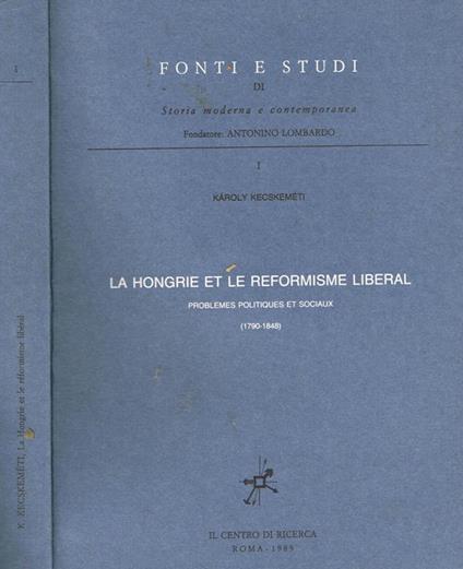 La hongrie et le reformisme liberal I. Problemes politiques et sociaux - Karoly Kecskemeti - copertina