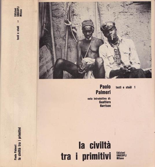 La civiltà tra i primitivi. Le radici del discorso antropologico nelle sue problematiche essenziali - Paolo Palmeri - copertina