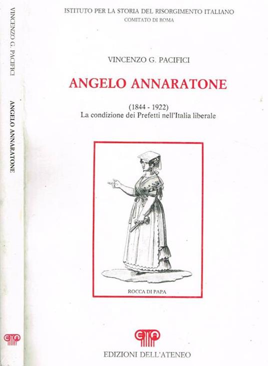 Angelo annaratone. 1844 1922 la condizione dei prefetti nell'italia liberale - Vincenzo G. Pacifici - copertina