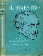 Il Maestro. La vita di arturo toscanini