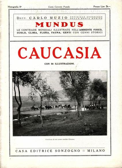 Caucasia. Le contrade mondiali illustrate nell'ambiente fisico, suolo, clima, fauna, genti con cenni storici - Carlo Muzio - copertina