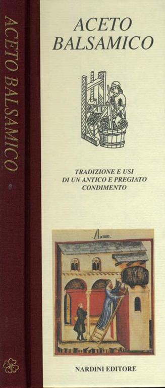 Aceto Balsamico. Tradizione e usi di un antico e pregiato condimento -  Vittorio Cavazzuti - Libro Usato - Nardini - Il Quadrifoglio | IBS