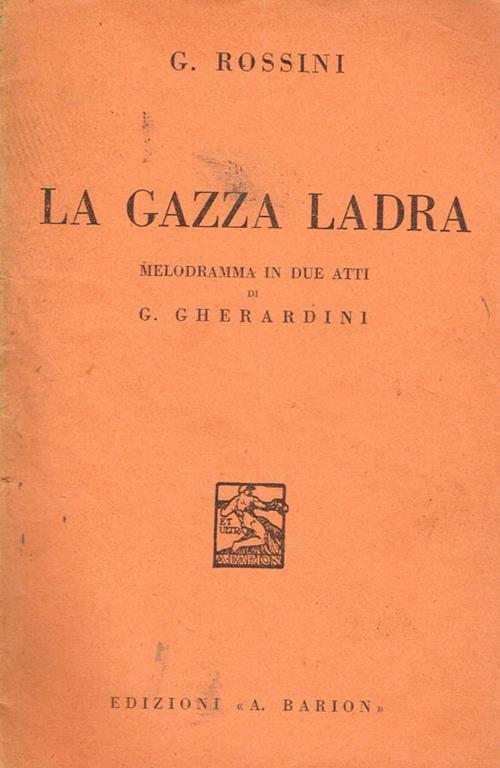 La gazza ladra. Melodramma in due atti di g.gherardini - Gioachino Rossini - copertina