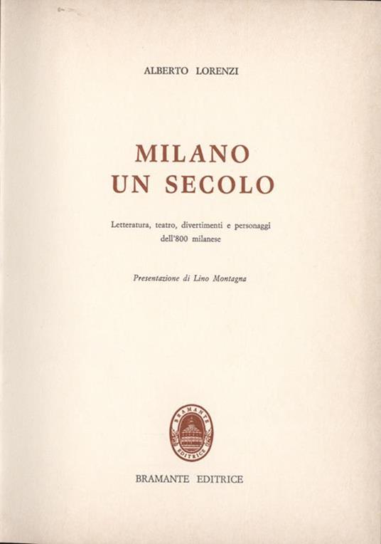 Milano un secolo. Letteratura teatro divertimenti e personaggi dell'800 milanese - Alberto Lorenzi - copertina