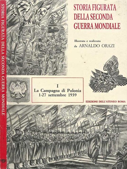 Storia figurata della Seconda Guerra Mondiale (Vol. I. La Campagna di Polonia 1-27 settembre 1939 - Arnaldo Orazi - copertina