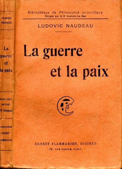 La Guerre Et la PaIX. Avec l'opinion des plus illustres penseurs et hommes d'etat francais - Ludovic Naudeau - copertina