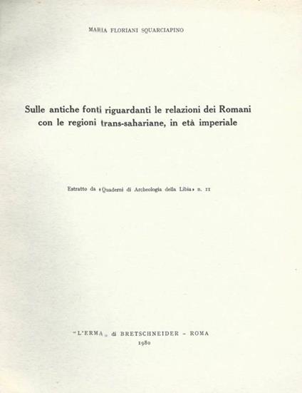 Sulle antiche fonti riguardanti le relazioni dei Romani con le regioni trans-sahariane, in età imperiale. Estratto da \ Quaderni di Archeologia della Libia \\\"" - Maria Floriani Squarciapino - copertina