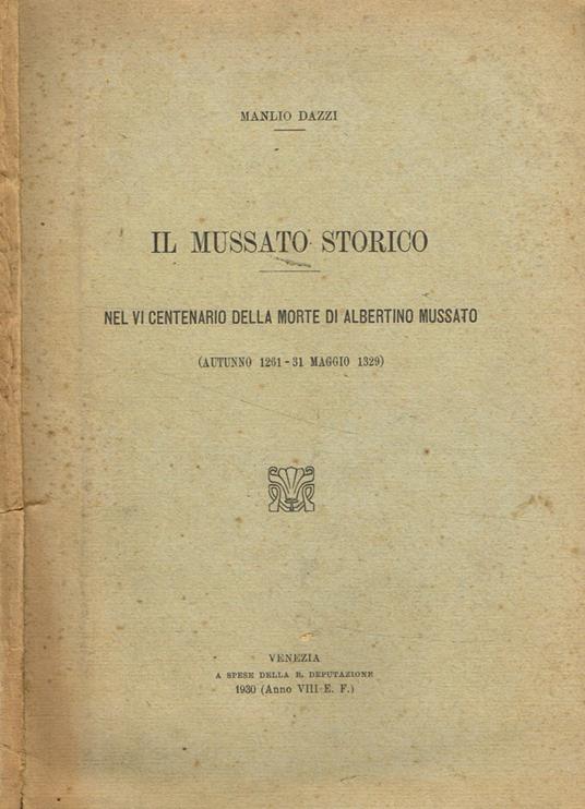 Il Mussato Storico. nel vi centenario della morte di albertino mussato-(autunno 1261-31 maggio 1329) - Manlio Dazzi - copertina