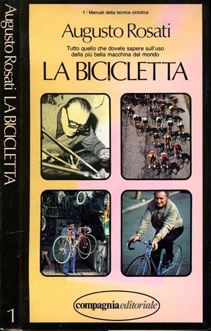 La Bicicletta. Tutto quello che dovete sapere sull'uso della più bella macchina del mondo - Augusto Rosati - copertina