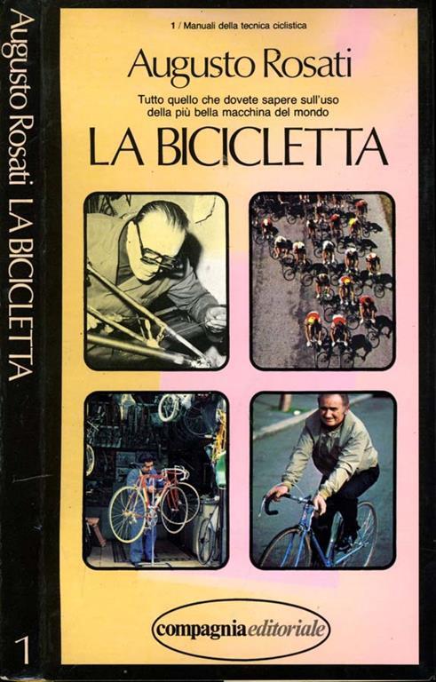 La Bicicletta. Tutto quello che dovete sapere sull'uso della più bella macchina del mondo - Augusto Rosati - copertina