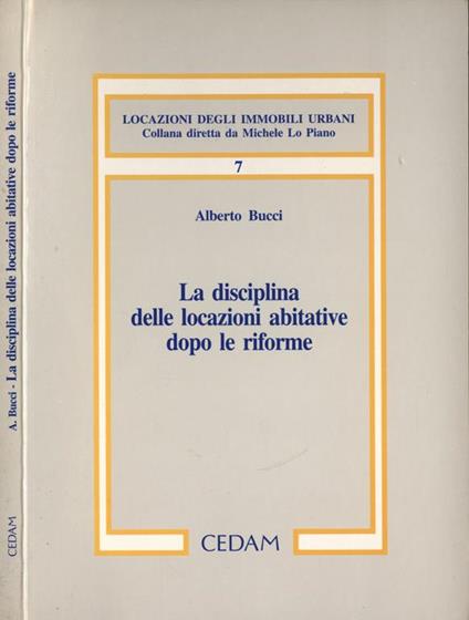 La disciplina delle locazioni abitative dopo le riforme - Alberto Bucci - copertina