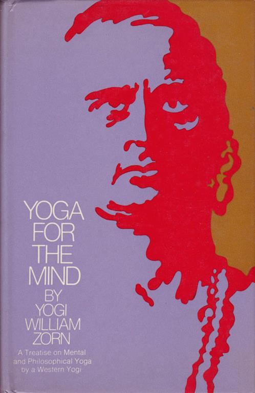 Yoga for the mind. a treatise on mental and philosophical yoga - Yogi William Zorn - copertina