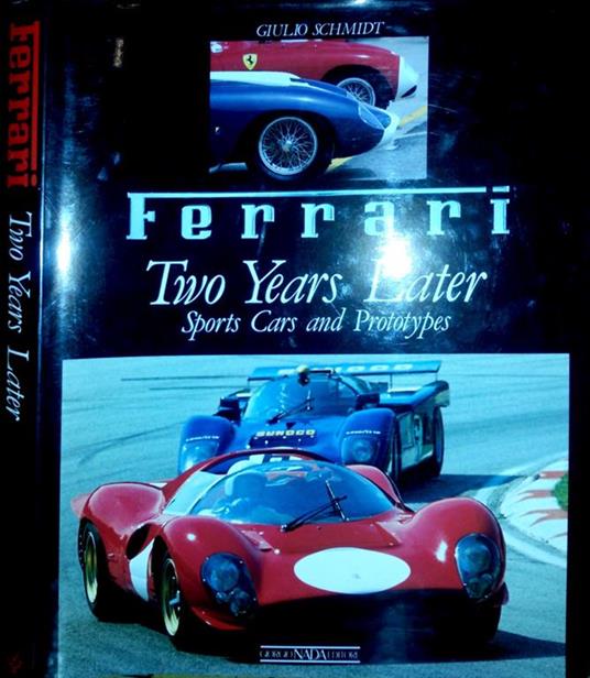 Ferrari. Two years later. Sports Cars and Prototypes - Giulio Schmidt - copertina