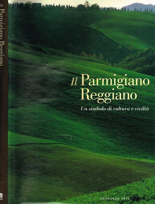 Il parmigiano reggiano. Un simbolo di cultura e civiltà - Franco Bonilauri - copertina