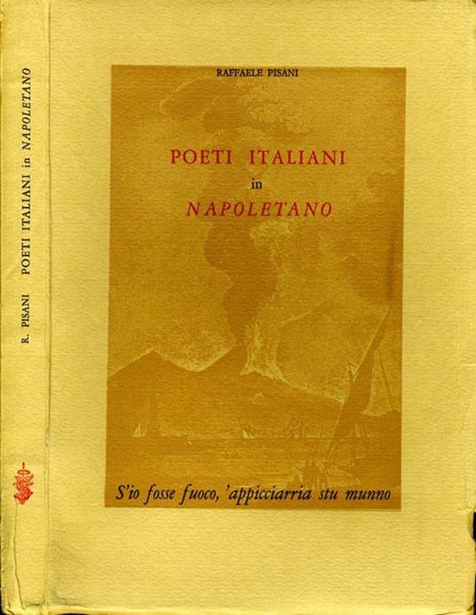 Poeti Italiani in Napoletano. S'io fosse fuoco 'appicciarria stu munno - Rafafele Pisani - copertina