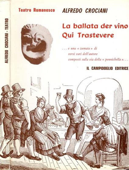 La Ballata Der Vino-Qui Trastevere. e una zumata di versi vari dell'autore composti sulla via della pennichella - Alfredo Crociani - copertina