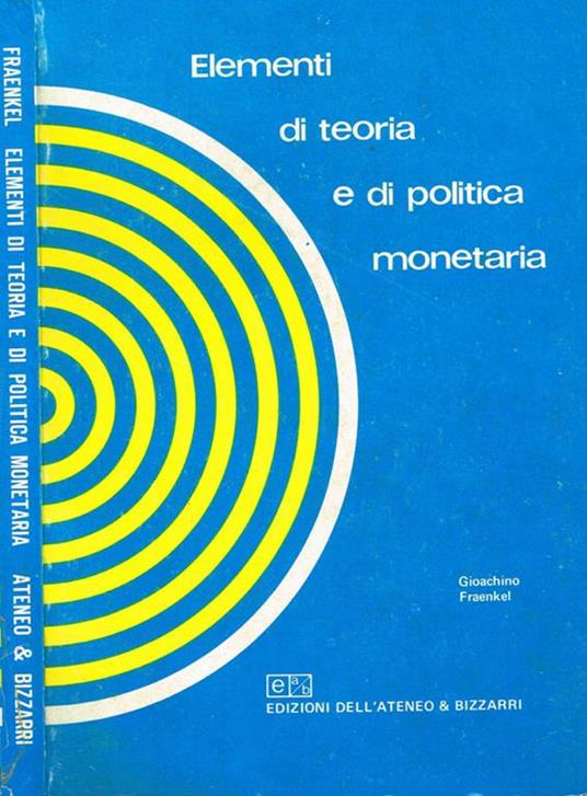 Elementi di teoria e di politica monetaria - Gioachino Fraenkel - copertina