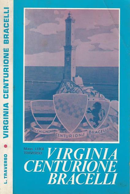 Virginia Centurione Bracelli. Vita ed apostolato della gentildonna Virginia Centurione Bracelli - Luigi Traverso - copertina