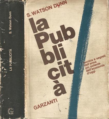 La pubblicità. Tecnica e segreti dell'arma più potente dell'economia d'oggi - S. Watson Dunn - copertina