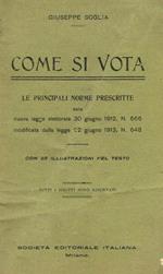 Come si vota. LE PRINCIPALI NORME PRESCRITTE DALLA NUOVA LEGGE ELETTORALE 30 GIU 1912 n. 666 MODIFICATA DALLA LEGGE 22 GIU 1913 n.648