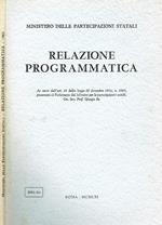 Relazione programmatica. Presentata in parlamento dal ministro per le partecipazioni statali on. Giorgio bo