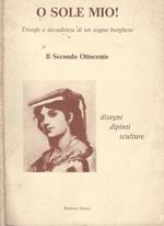 O sole mio! Trionfo e decadenza di un sogno borghese. Il Secondo Ottocento, disegni dipinti sculture