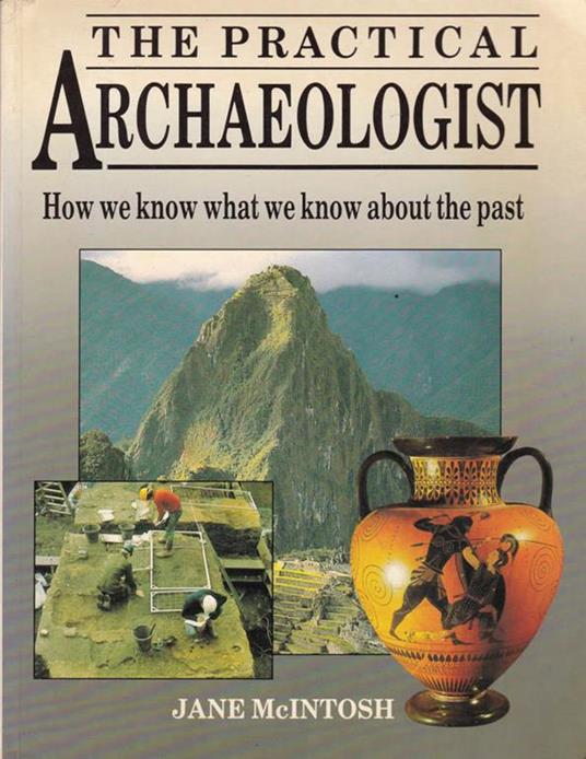 The practical archaeologist. How we know what we know about the past - Jane Mcintosh - copertina