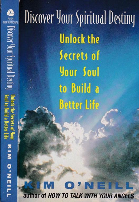 Discover your spiritual destiny. Unlock the secrets of your soul to build a better life - Kim òNeill - copertina