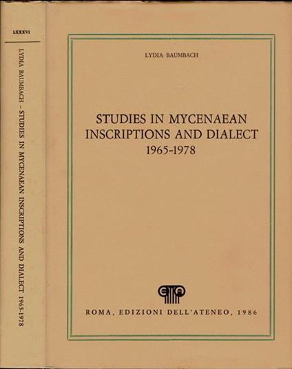 Studies in Mycenaean inscriptions and dialect 1965-1978. A complete Bibliography and Index incorporating the contents of Volumes XI-XXIII published between 1965 and 1978 by the Institute of Classical Studies of the University of London and the Britis - Lydia Baumbach - copertina