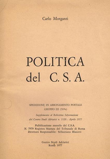 Politica del c.s.a.. Supplemento al bollettino informazioni del centro studi adriatici - Carlo Morganti - copertina