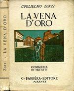 La Vena d'Oro. Commedia in tre atti