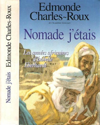 Nomade j'étais. Les années africaines d'Isabelle Eberhardt 1899-1904 - Edmonde Charles-Roux - copertina