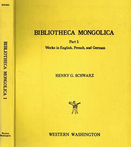 Bibliotheca Mongolica Part.I. Works In English, French, And German - Henry G. Schwarz - copertina